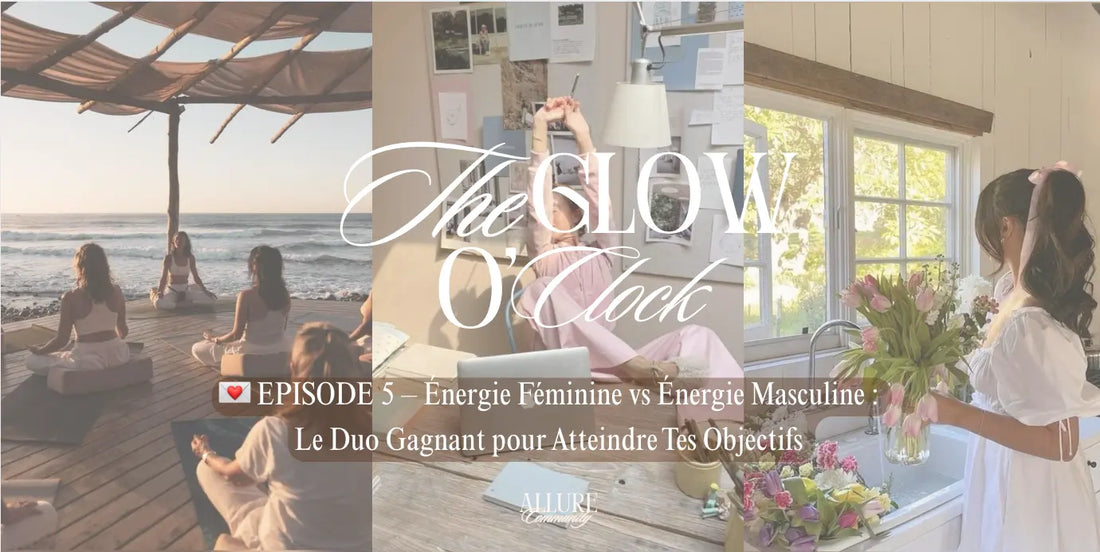EPISODE-5-Énergie-Féminine-vs-Énergie-Masculine-Le-Duo-Gagnant-pour-Atteindre-Tes-Objectifs Allure Community