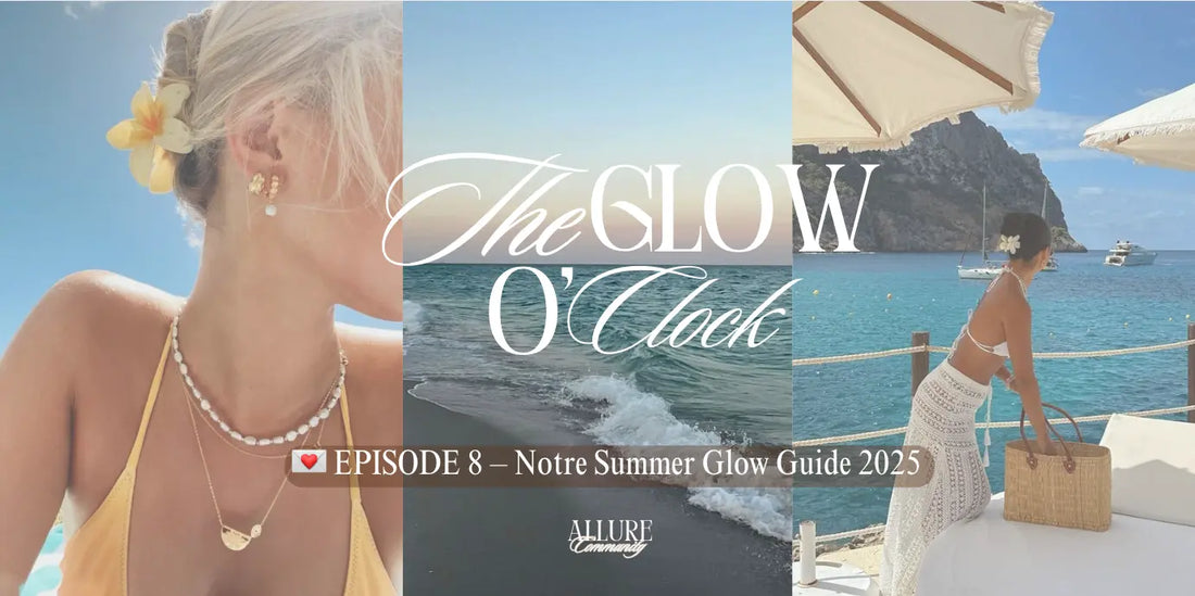 EPISODE-8-Notre-Summer-Glow-Guide-2025 Allure Community